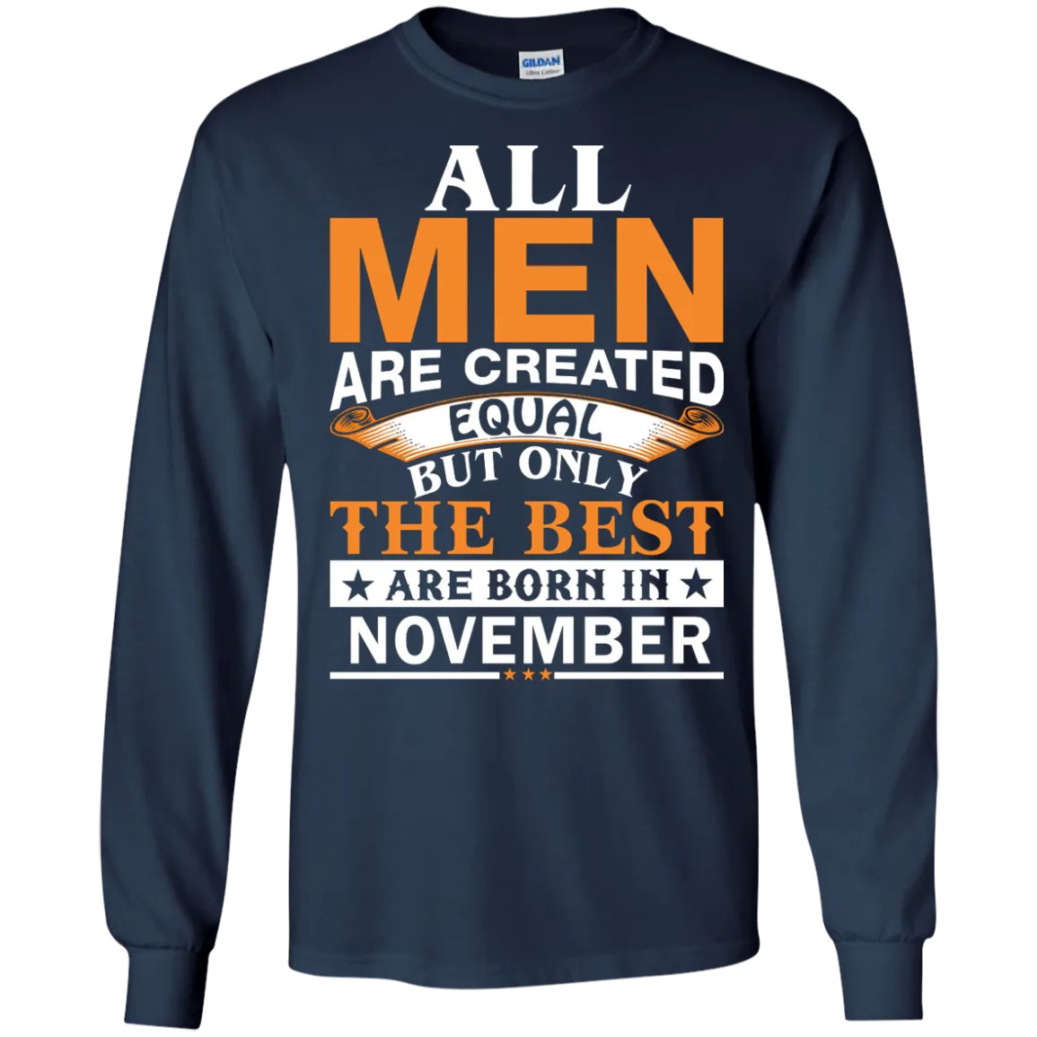 All Men Are Created Equal But Only The Best Are Born in November Shirt