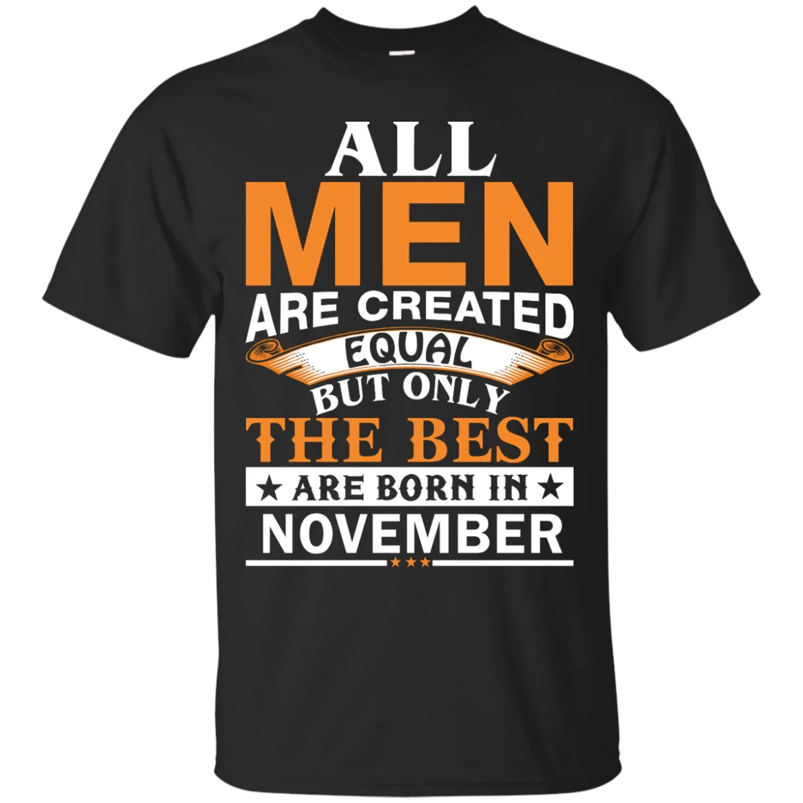 All Men Are Created Equal But Only The Best Are Born in November Shirt