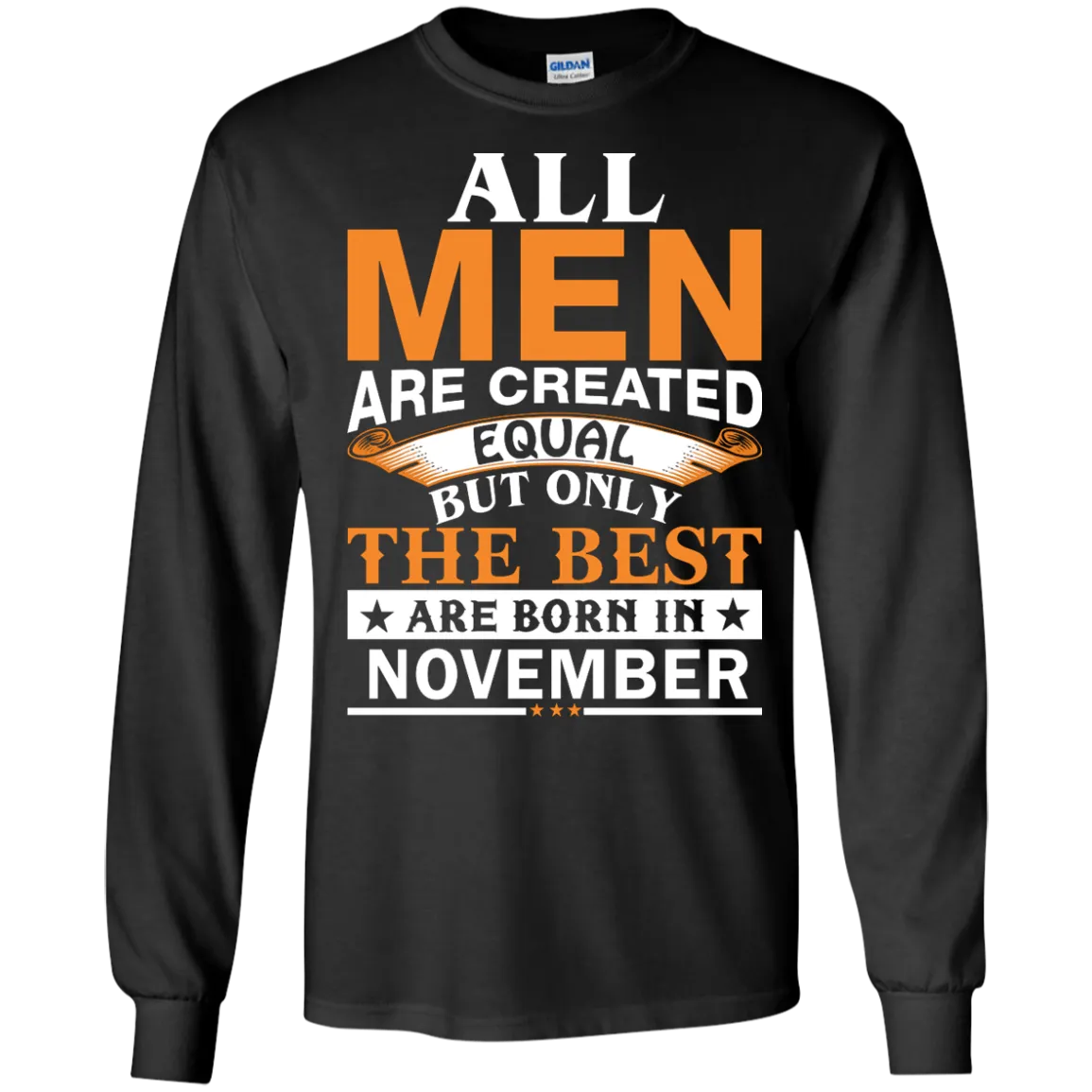 All Men Are Created Equal But Only The Best Are Born in November Shirt